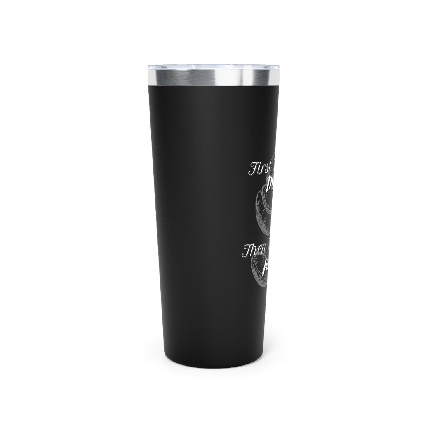 Drink First ~Copper Vacuum Insulated Tumbler, 22oz