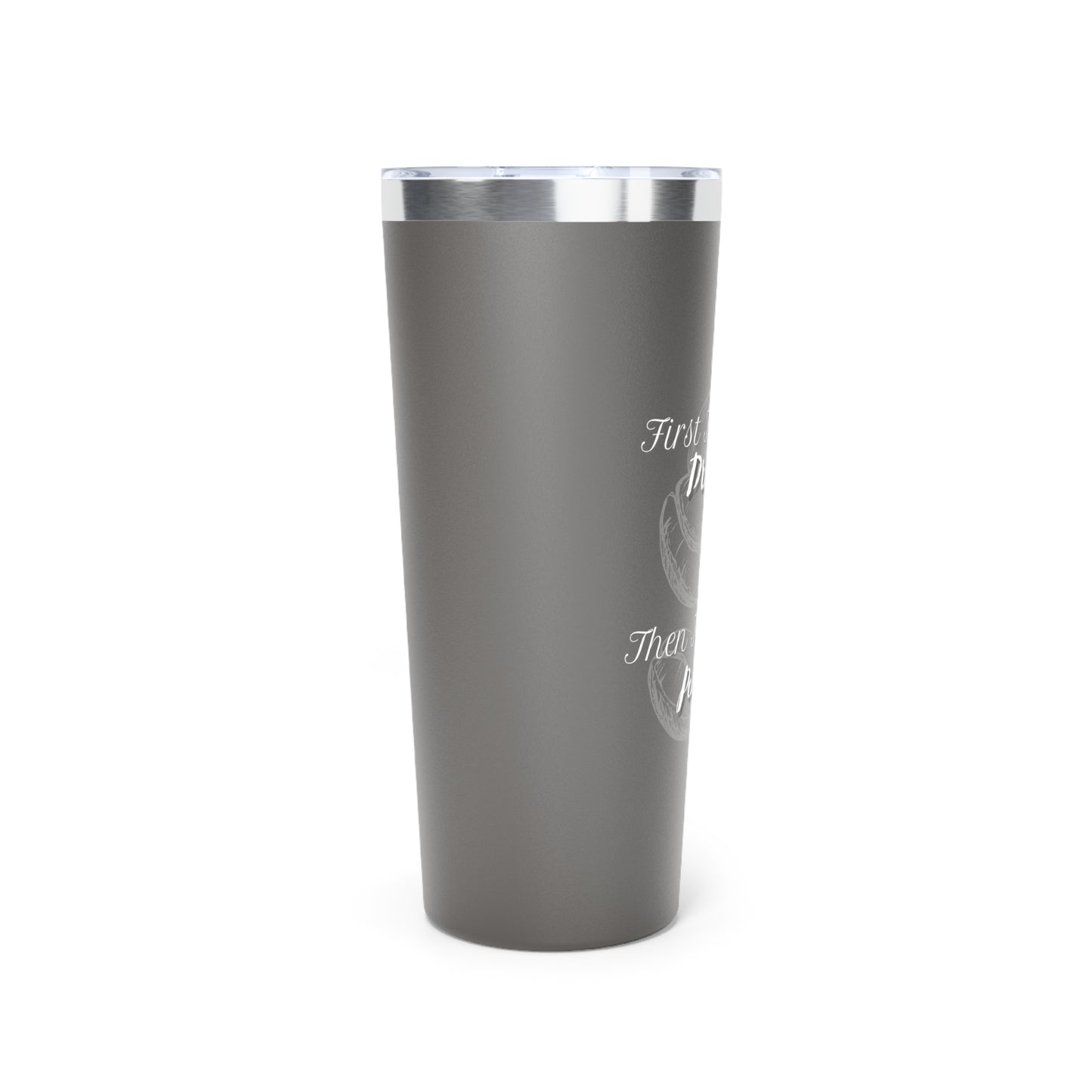 Drink First ~Copper Vacuum Insulated Tumbler, 22oz