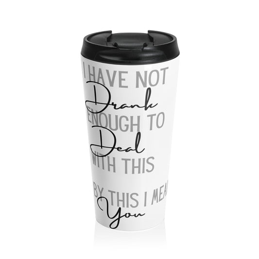 Drink to Deal with You Stainless Steel Travel Mug